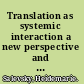 Translation as systemic interaction a new perspective and a new methodology /