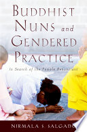 Buddhist nuns and gendered practice in search of the female renunciant /