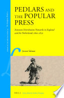 Pedlars and the popular press : itinerant distribution networks in England and the Netherlands 1600-1850 /