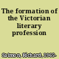 The formation of the Victorian literary profession