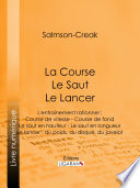 La course, le saut, le lancer : l'entrainement rationnel, course de vitesse - course de fond - le saut en hauteur - le saut en longueur - le lancer, du poids, du disque, du javelot /