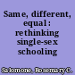 Same, different, equal : rethinking single-sex schooling /