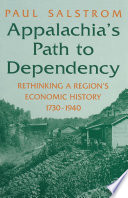 Appalachia's path to dependency : rethinking a region's economic history, 1730-1940 /