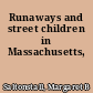 Runaways and street children in Massachusetts,