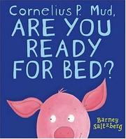 Cornelius P. Mud, are you ready for bed? /