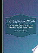 Looking beyond words : gestures in the pedagogy of second languages in multilingual Canada /