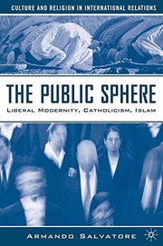 The public sphere liberal modernity, catholicism, Islam /