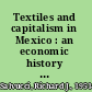 Textiles and capitalism in Mexico : an economic history of the obrajes, 1539-1840 /