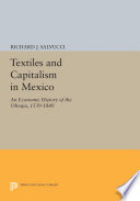 Textiles and capitalism in Mexico : an economic history of the obrajes, 1539-1840 /