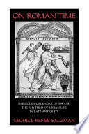 On Roman time : the codex-calendar of 354 and the rhythms of urban life in late antiquity /