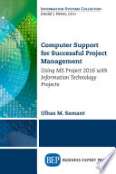 Computer support for successful project management : using MS project 2016 with information technology projects /