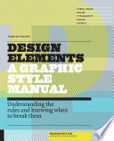 Design elements : understanding the rules and knowing when to break them /