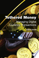 Tethered money : managing digital currency transactions /