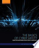 The Basics of Cyber Safety : Computer and Mobile Device Safety Made Easy /