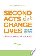 Second acts that change lives : making a difference in the world /