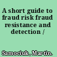 A short guide to fraud risk fraud resistance and detection /