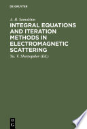 Integral equations and iteration methods in electromagnetic scattering /