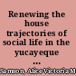 Renewing the house trajectories of social life in the yucayeque (community) of El Cabo, Higüey, Dominican Republic, AD 800 to 1504 /