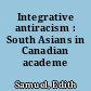 Integrative antiracism : South Asians in Canadian academe /