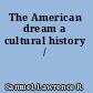 The American dream a cultural history /