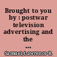 Brought to you by : postwar television advertising and the American dream /