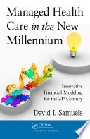 Managed health care in the new millennium : innovative financial modeling for the 21st century /