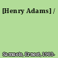 [Henry Adams] /