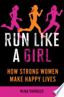 Run like a girl, how strong women make happy lives