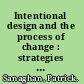 Intentional design and the process of change : strategies for successful change /