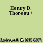 Henry D. Thoreau /