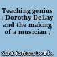 Teaching genius : Dorothy DeLay and the making of a musician /