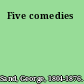 Five comedies