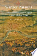 Warrior pursuits : noble culture and civil conflict in early modern France /