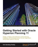 Getting started with Oracle Hyperion Planning 11 design, configure, and implement a robust planning, budgeting, and forecasting solution for your organization using Oracle Hyperion Planning /