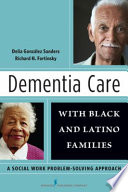 Dementia care with Black and Latino families : a social work problem-solving approach /