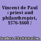 Vincent de Paul : priest and philanthropist, 1576-1660 /