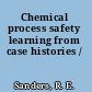 Chemical process safety learning from case histories /