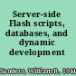 Server-side Flash scripts, databases, and dynamic development /