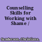 Counselling Skills for Working with Shame /