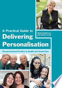 A practical guide to delivering personalisation : person-centred practice in health and social care /