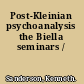 Post-Kleinian psychoanalysis the Biella seminars /