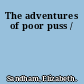 The adventures of poor puss /