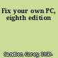 Fix your own PC, eighth edition