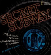 Secret subway : the fascinating tale of an amazing feat of engineering /