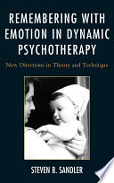 Remembering with emotion in dynamic psychotherapy new directions in theory and technique /