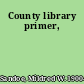 County library primer,