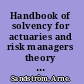 Handbook of solvency for actuaries and risk managers theory and practice /