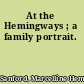 At the Hemingways ; a family portrait.