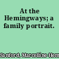 At the Hemingways; a family portrait.