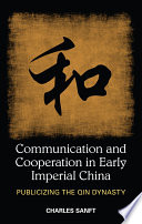 Communication and cooperation in early imperial China : publicizing the Qin dynasty /